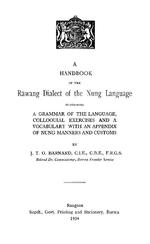 Handbook of the RaÌ†wang dialect of the Nung language containing a grammar of the language, colloquial exercises, and a vocabulary with an appendix of Nung manners and customs