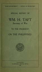 Special report of Wm. H. Taft, Secretary of War, to the President on the Philippines