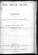 The opium trade : report of the proceedings of a conference held at the City of London tavern, London, on Friday Nov. 13 1874