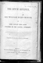 The opium revenue : Sir William Muir's minute and other extracts from papers published by the Calcutta Government
