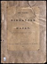 Six views of Singapore and Macao. From drawings made on the spot in 1840